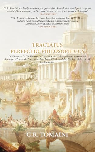 Tractatus Perfectio-Philosophicus: Or, Discourses on the Dharma of Civilization & Its Odyssey Toward International Harmony: A Treatise on ... by the Logical Necessity of Civilizationism von Manticore Press