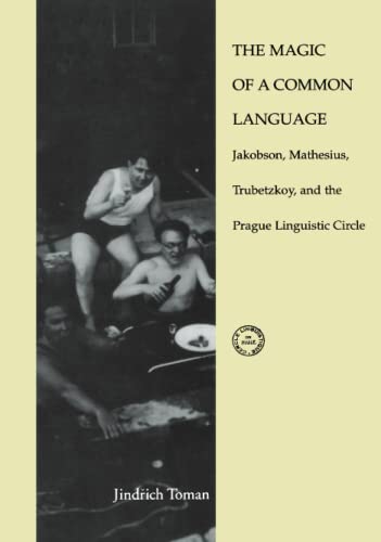 The Magic of a Common Language: Jakobson, Mathesius, Trubetzkoy, and the Prague Linguistic Circle (Current Studies in Linguistics, 26)
