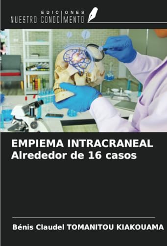 EMPIEMA INTRACRANEAL Alrededor de 16 casos von Ediciones Nuestro Conocimiento