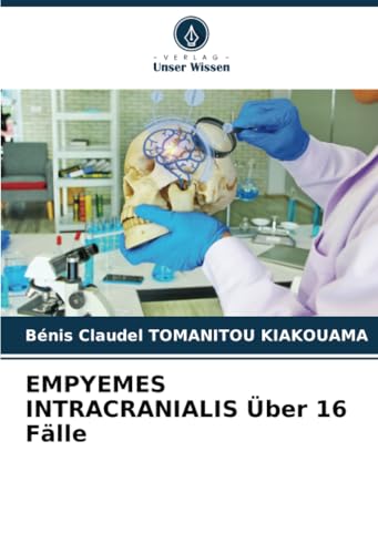 EMPYEMES INTRACRANIALIS Über 16 Fälle: DE von Verlag Unser Wissen