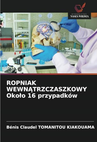ROPNIAK WEWNĄTRZCZASZKOWY Około 16 przypadków: DE von Wydawnictwo Nasza Wiedza