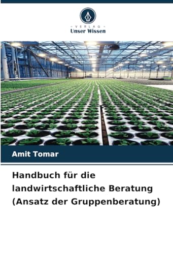 Handbuch für die landwirtschaftliche Beratung (Ansatz der Gruppenberatung) von Verlag Unser Wissen