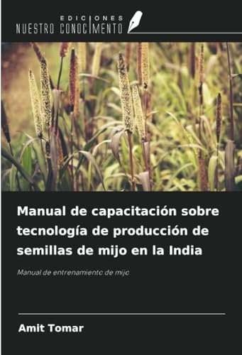 Manual de capacitación sobre tecnología de producción de semillas de mijo en la India: Manual de entrenamiento de mijo von Ediciones Nuestro Conocimiento