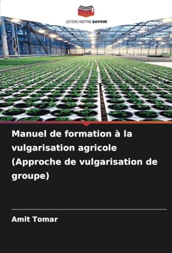 Manuel de formation à la vulgarisation agricole (Approche de vulgarisation de groupe) von Editions Notre Savoir