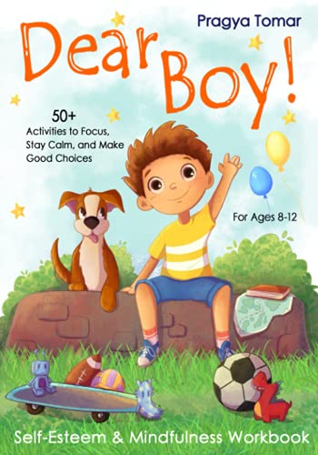 Dear Boy! Self-Esteem and Mindfulness Workbook for Boys: 50+ Activities to Help Boys Stay Calm and Make Better Choices (Hey Girl!)