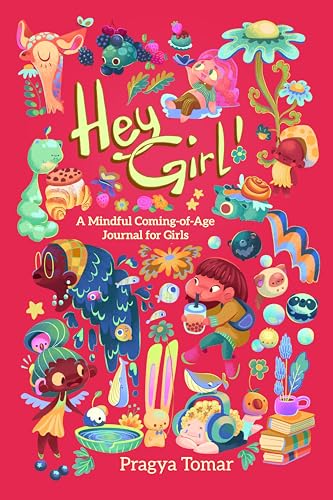 Hey Girl! Mindful Coming-of-Age Journal for Girls: A body-positive book for ages 8 to 16, guiding girls through puberty and womanhood