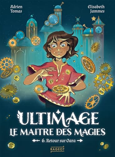 Ultimage, le maître des magies - Tome 6, Retour sur Oara von RAGEOT