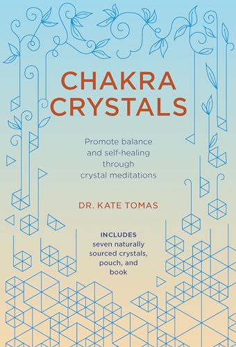Chakra Crystals: Promote Balance and Self-Healing Through Crystal Meditations