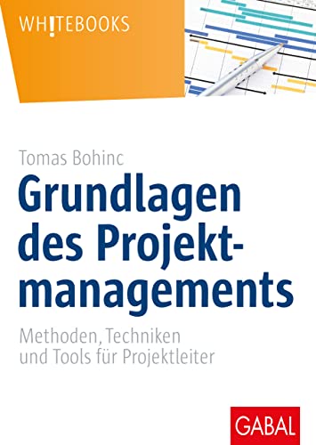 Grundlagen des Projektmanagements: Methoden, Techniken und Tools für Projektleiter (Whitebooks) von GABAL Verlag GmbH
