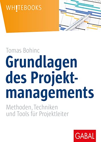 Grundlagen des Projektmanagements: Methoden, Techniken und Tools für Projektleiter (Whitebooks)