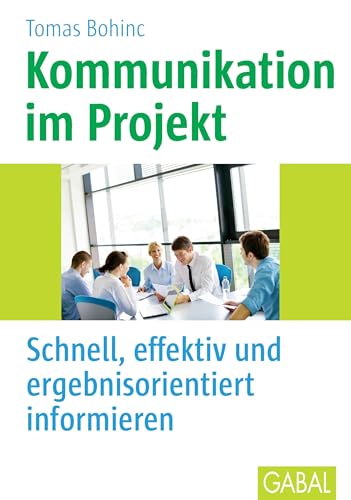 Kommunikation im Projekt: Schnell, effektiv und ergebnisorientiert informieren (Whitebooks) von GABAL Verlag GmbH