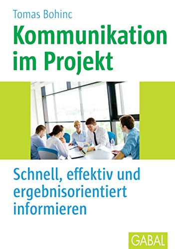 Kommunikation im Projekt: Schnell, effektiv und ergebnisorientiert informieren (Whitebooks)