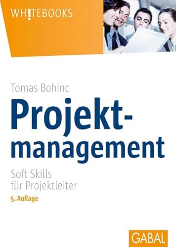 Projektmanagement: Soft Skills für Projektleiter (Whitebooks) von GABAL