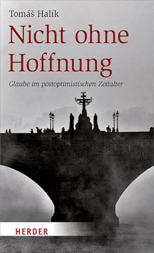 Nicht ohne Hoffnung: Glaube im postoptimistischen Zeitalter von Herder Verlag GmbH
