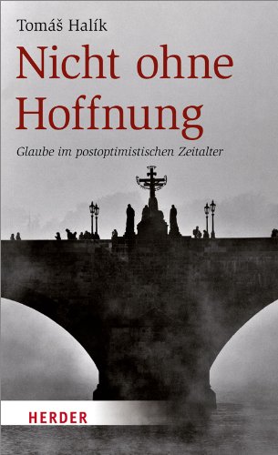 Nicht ohne Hoffnung: Glaube im postoptimistischen Zeitalter von Herder Verlag GmbH