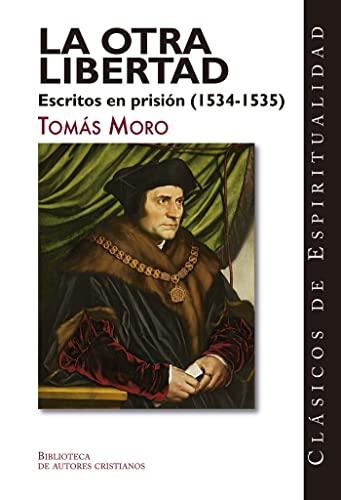 La otra libertad. Escritos en prisión (1534-1535) (CLÁSICOS DE ESPIRITUALIDAD, Band 39) von BAC
