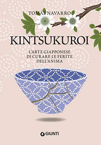 Kintsukuroi: L'arte giapponese di curare le ferite dell'anima (Varia Ispirazione) von Giunti