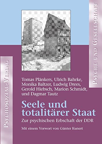 Seele und totalitärer Staat: Zur psychischen Erbschaft der DDR (Psyche und Gesellschaft)