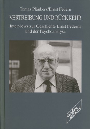 Vertreibung und Rückkehr: Interviews zur Geschichte Ernst Federns und der Psychoanalyse