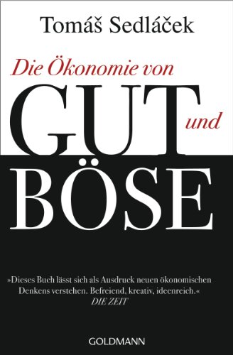 Die Ökonomie von Gut und Böse: Ausgezeichnet mit dem Deutschen Wirtschaftsbuchpreis 2012 Die Ökonomie von Gut und Böse: Ausgezeichnet mit dem Deutschen Wirtschaftsbuchpreis 2012