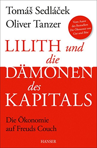 Lilith und die Dämonen des Kapitals: Die Ökonomie auf Freuds Couch von Hanser