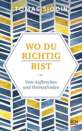 Wo du richtig bist: Vom Aufbrechen und Heimatfinden (Ruhe und Achtsamkeit, 2, Band 2) von SCM Brockhaus, R.