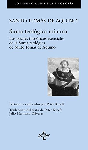 Suma teológica mínima : los pasajes filosóficos esenciales de la Summa teológica de Santo Tomás de Aquino (Filosofía - Los esenciales de la Filosofía)