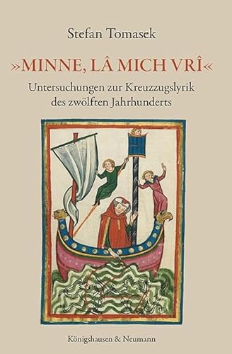 »Minne, lâ mich vrî«: Untersuchungen zur Kreuzzugslyrik des zwölften Jahrhunderts »Minne, lâ mich vrî«: Untersuchungen zur Kreuzzugslyrik des zwölften Jahrhunderts von Königshausen u. Neumann