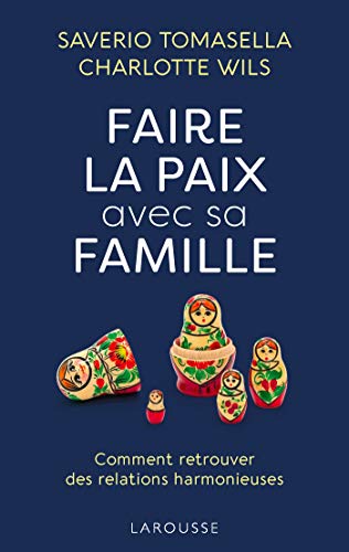 Faire la paix avec sa famille: Comment retrouver des relations harmonieuses