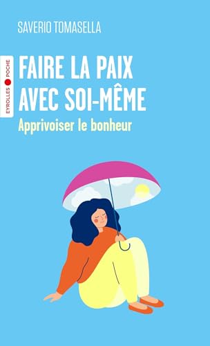 Faire la paix avec soi-même: Apprivoiser le bonheur von EYROLLES