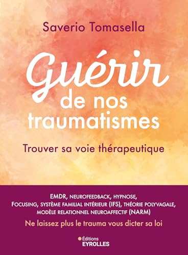 Guérir de nos traumatismes: Trouver sa voie thérapeutique von EYROLLES