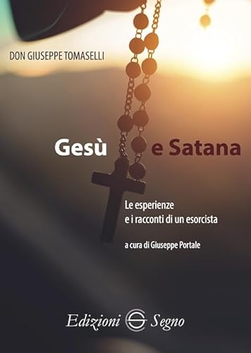 Gesù e Satana. Le esperienze e i racconti di un esorcista Gesù e Satana. Le esperienze e i racconti di un esorcista von Edizioni Segno