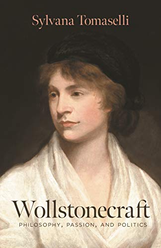 Wollstonecraft: Philosophy, Passion, and Politics