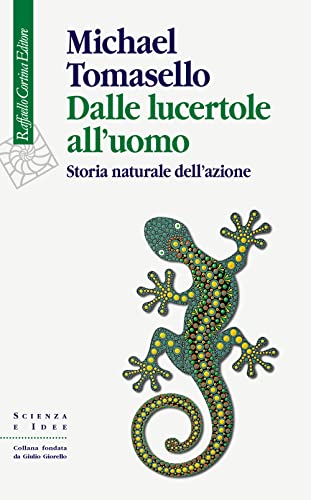 Dalle lucertole all'uomo. Storia naturale dell'azione (Scienza e idee) von Raffaello Cortina Editore