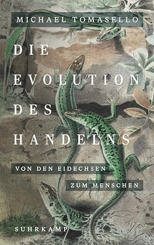Die Evolution des Handelns: Von den Eidechsen zum Menschen | Ein neues Standardwerk der Evolutionspsychologie von Suhrkamp Verlag