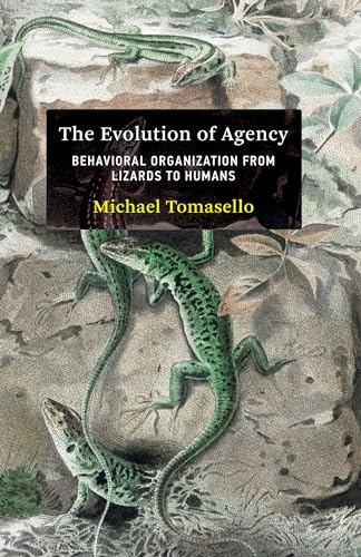 The Evolution of Agency: Behavioral Organization from Lizards to Humans von The MIT Press