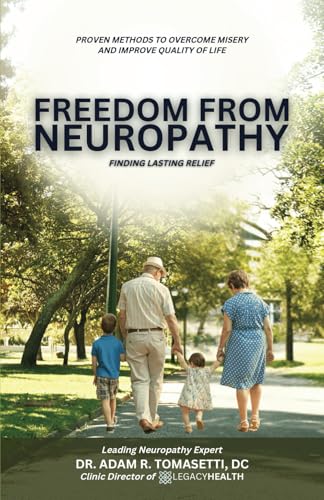 Freedom from Neuropathy: Finding Lasting Relief With L.E.G.A.C.Y.: Proven Methods to Overcome Misery and Enjoy Quality of Life von Spines