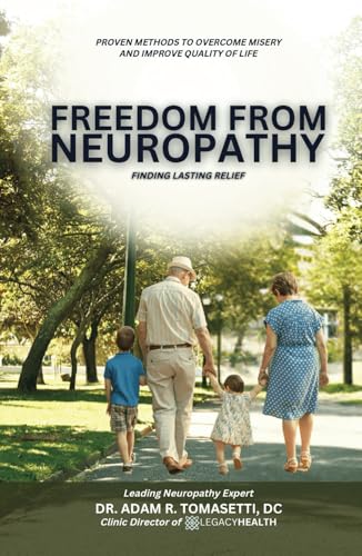 Freedom from Neuropathy: Finding Lasting Relief With L.E.G.A.C.Y.: Proven Methods to Overcome Misery and Enjoy Quality of Life von Spines