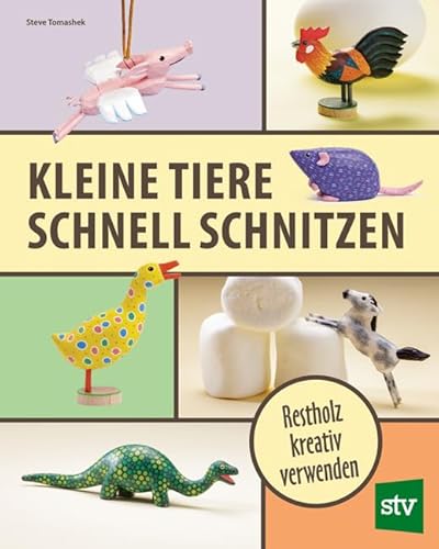 Kleine Tiere schnell schnitzen: Restholz kreativ verwenden von Stocker, L