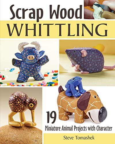 Scrap Wood Whittling: 19 Miniature Animal Projects With Character von Fox Chapel Publishing
