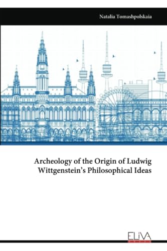 Archeology of the Origin of Ludwig Wittgenstein’s Philosophical Ideas von Eliva Press