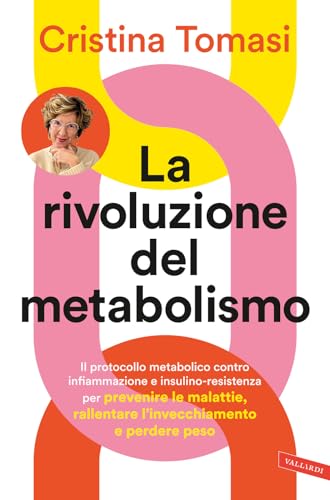 La rivoluzione del metabolismo. Il protocollo metabolico contro infiammazione e insulino-resistenza per prevenire le malattie, rallentare l’invecchiamento e perdere peso von Vallardi A.