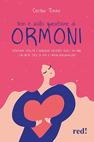 Non è solo questione di ormoni. Ritrovare vitalità e benessere psicofisico dopo i 40 anni con dieta, stile di vita e ormoni bioequivalenti (Economici di qualità) von Red Edizioni