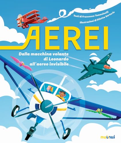 Aerei. Dalla macchina volante di Leonardo all'aereo invisibile. Ediz. a colori (Vol.) von Nuinui
