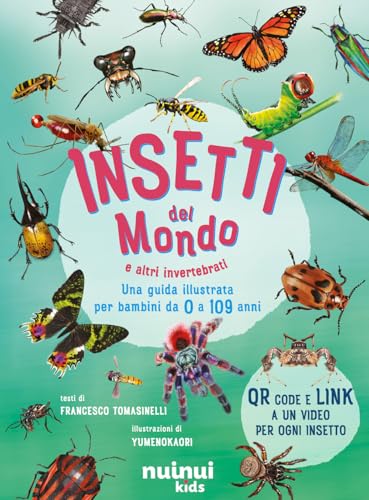 Insetti del mondo e altri invertebrati. Una guida illustrata per bambini da 0 a 109 anni. Con QR Code Insetti del mondo e altri invertebrati. Una guida illustrata per bambini da 0 a 109 anni. Con QR Code von Nuinui