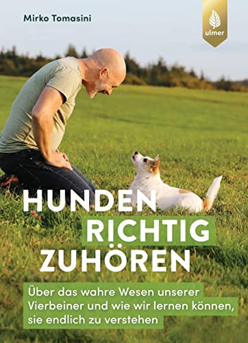 Hunden richtig zuhören: Über das wahre Wesen unserer Vierbeiner und wie wir lernen können, sie endlich zu verstehen von Verlag Eugen Ulmer