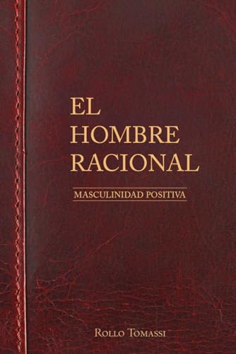 El Hombre Racional: Masculinidad Positiva von Independently published