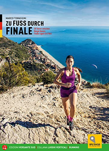 Zu Fuss durch Finale: 50 Touren zwischen Borgio Verezzi, Finale Ligure und Noli. Mit Link zum Download der zugehörigen GPS-Daten (Luoghi verticali)