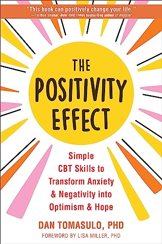 The Positivity Effect: Simple Cbt Skills to Transform Anxiety and Negativity into Optimism and Hope von New Harbinger Publications