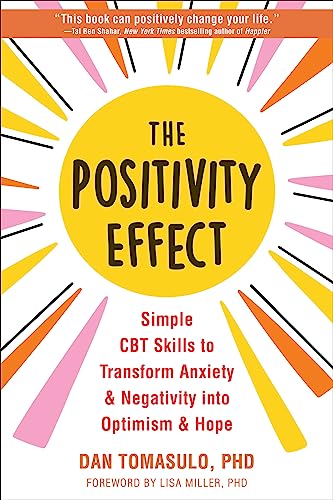 The Positivity Effect: Simple Cbt Skills to Transform Anxiety and Negativity into Optimism and Hope